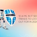 10 AI ML In IT Security Trends To Look Out For In 2024